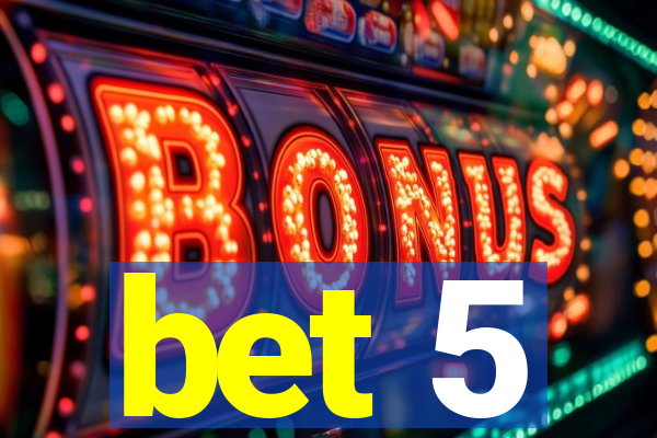 bet 5
